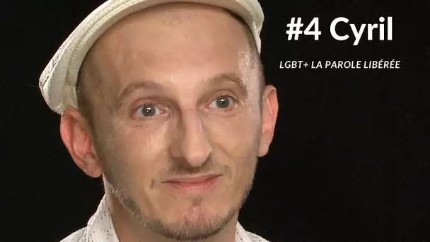 LGBT+ La parole libérée #4 : Cyril