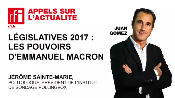 Législatives 2017 : les pouvoirs d' Emmanuel Macron