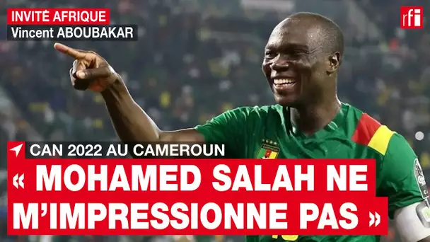 CAN 2022 - « Mohamed Salah ne m’impressionne pas », affirme Vincent Aboubakar • RFI