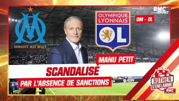 OM - OL : Manu Petit Petit scandalisé par l’absence de sanctions (et comprend les Lyonnais)