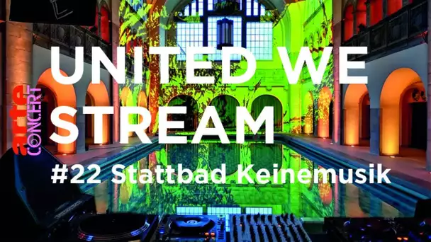 United We Stream #22 - Stattbad Keinemusik – ARTE Concert