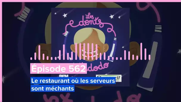 Les dents et dodo - Épisode 562 : Le restaurant où les serveurs sont méchants