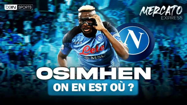 TRANSFERTS : Le prix démesuré d'Osimhen, Taremi à l'OM, ça bloque... Les infos mercato du 11 juillet