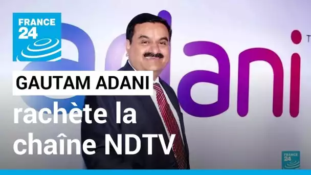 Liberté de la presse en Inde : le rachat de la chaîne NDTV par Gautam Adani inquiète