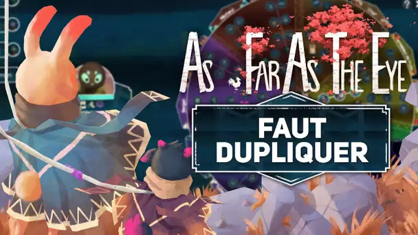 As Far As The Eye #14 : Faut dupliquer