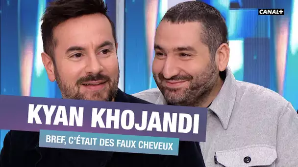 Kyan Khojandi : Bref, c’était des faux cheveux - CANAL+