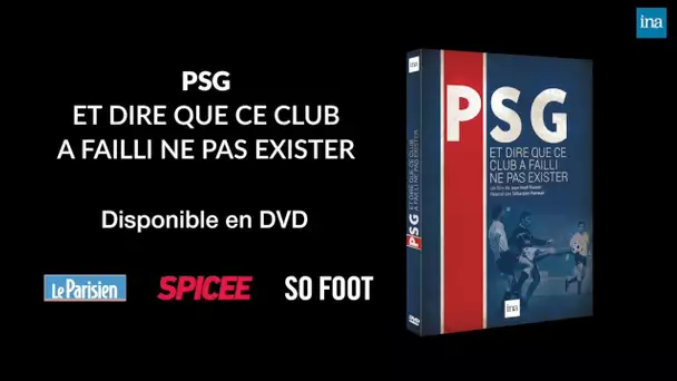 PSG et dire que ce club a failli ne pas exister | DVD Ina Editions