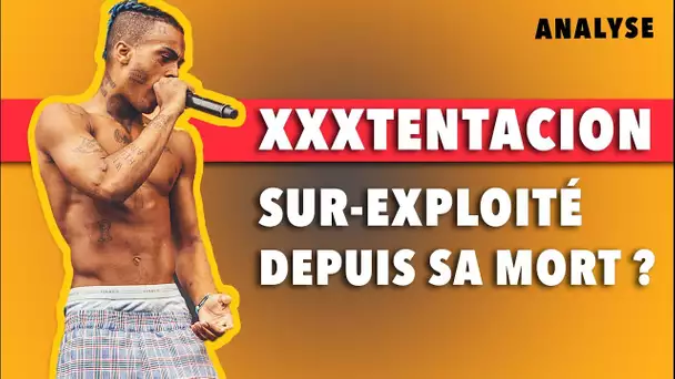 XXXTentacion Sur-Exploité Depuis Sa Mort ?