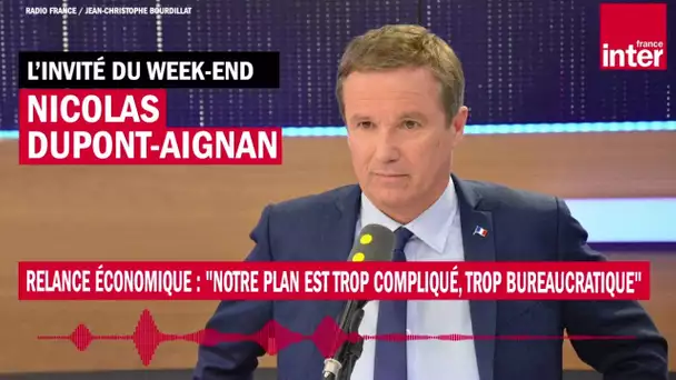 Relance économique : "Notre plan est trop compliqué, trop bureaucratique" dit Nicolas Dupont-Aignan