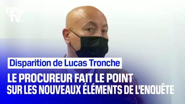 Disparition de Lucas Tronche: le procureur fait le point sur les nouveaux éléments de l'enquête