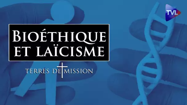 Bioéthique et laïcisme - Terres de Mission n°199 - TVL