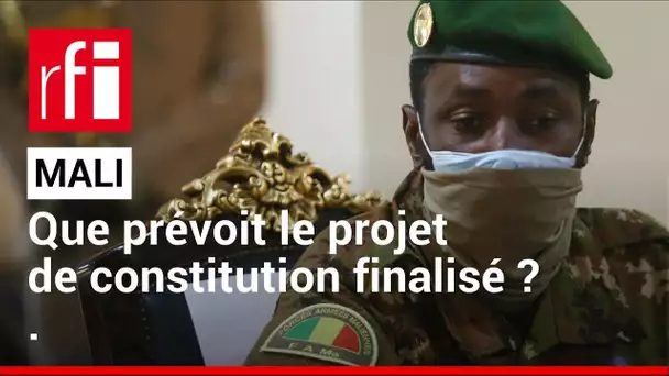 Mali : le projet de nouvelle Constitution finalisé et remis au colonel Goïta • RFI