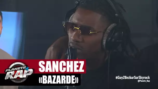[EXCLU] Sanchez "Bazardé" #PlanèteRap