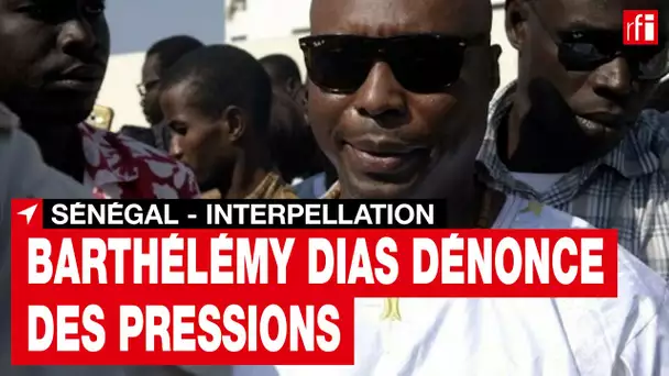 Sénégal : Barthélémy Dias dénonce des pressions après sa nouvelle brève interpellation • RFI