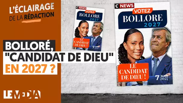 BOLLORÉ, "CANDIDAT DE DIEU" EN 2027 ?