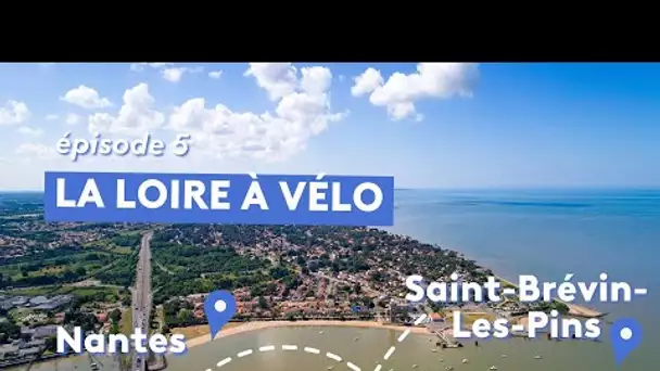 La Loire à Vélo 2022 :  entre Nantes et Saint-Brévin-les-Pins [Episode 4]