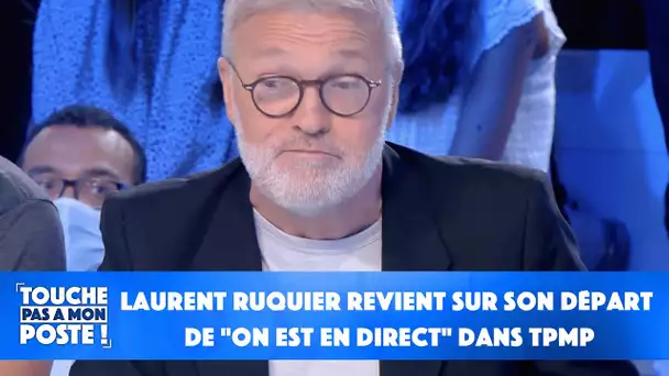 Laurent Ruquier revient sur son départ de "On est en direct" dans TPMP