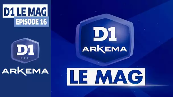D1 Le Mag Saisson 2 - Episode 16 I FFF 2019-2020