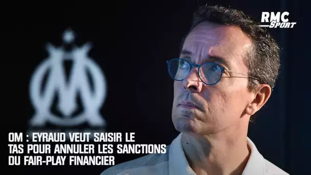 OM : Eyraud veut saisir le TAS pour annuler les sanctions du fair-play financier