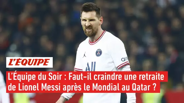 Faut-il craindre une retraite de Lionel Messi après le Mondial au Qatar ? - L'Équipe du Soir