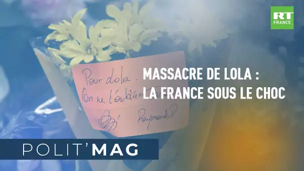 🔷POLIT'MAG🔷 - Massacre de Lola : la France sous le choc