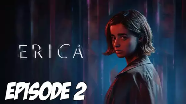 ERICA : Bien sombre cet endroit | Episode 2