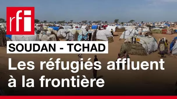 Tchad : avec les réfugiés du Soudan à Adré • RFI