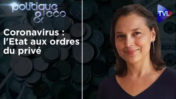 Coronavirus : l'Etat aux ordres du privé - Politique & Eco n°256 avec Valérie Bugault - TVL