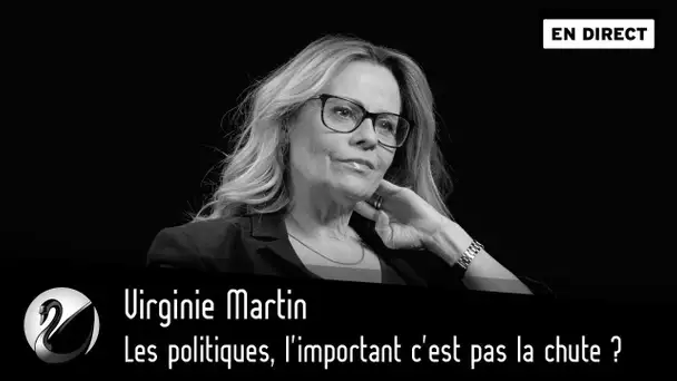 Les politiques, l'important c'est pas la chute ? Virginie Martin [EN DIRECT]