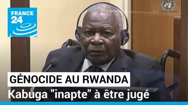 Génocide au Rwanda : Kabuga "inapte" à être jugé • FRANCE 24