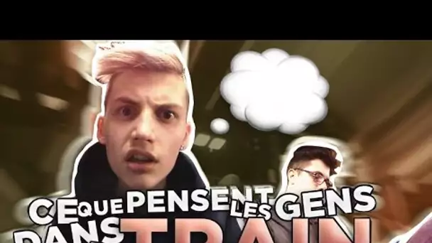 CE QUE PENSENT LES GENS DANS LE TRAIN ! - TIM