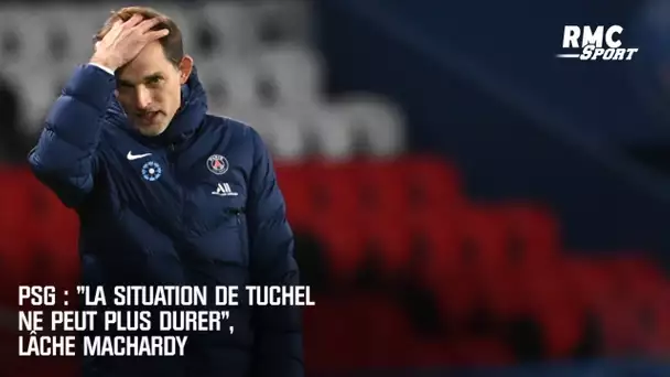 PSG : "La situation de Tuchel ne peut plus durer", lâche Machardy