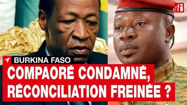 Burkina : la condamnation de Blaise Compaoré, futur obstacle à la réconciliation nationale ? • RFI