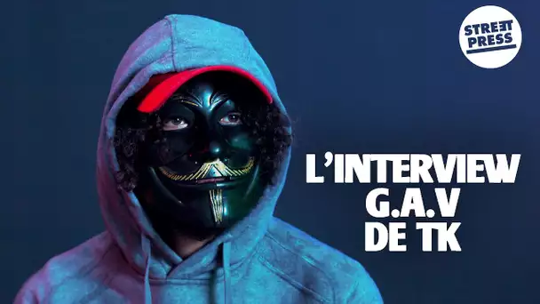 L'interview G.A.V de TK