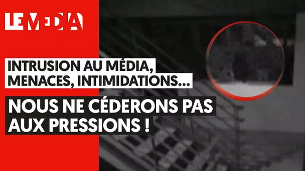 INTRUSION AU MÉDIA, MENACES, INTIMIDATIONS : NOUS NE CÉDERONS PAS AUX PRESSIONS !