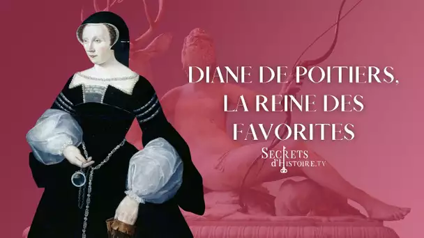 Secrets d'Histoire : Diane de Poitiers la reine des favorites - Intégrale