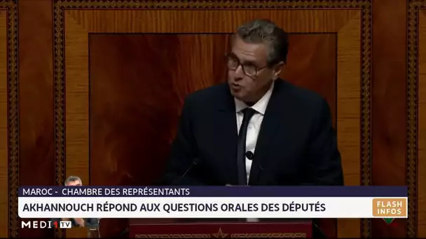 Aziz Akhannouch répond aux questions orales des députés