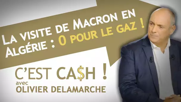 C'EST CASH ! - La visite de Macron en Algérie : 0 pour le gaz !