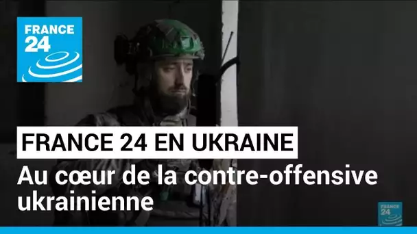Contre-offensive ukrainienne : au cœur d'un village libéré par Kiev • FRANCE 24