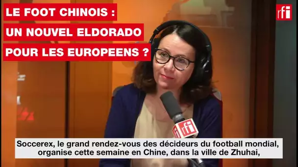 Le foot chinois, un nouvel eldorado pour les Européens?