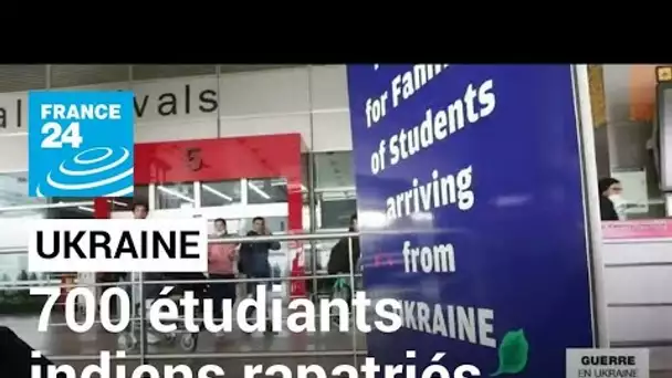 Ukraine : 700 étudiants indiens rapatriés à New Delhi • FRANCE 24