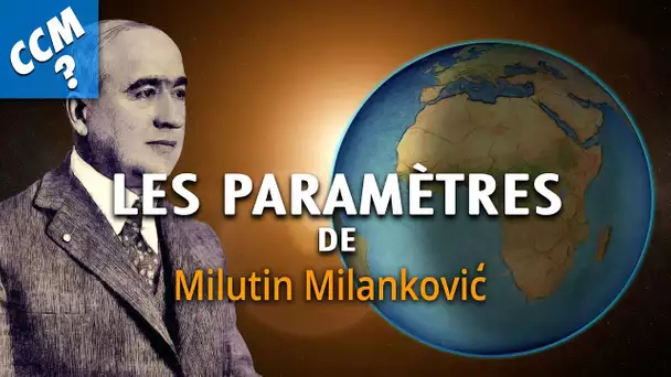 LES PARAMÈTRES DE MILANKOVIC - Comment Ça Marche ? - L'Esprit Sorcier