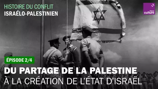 Du partage de la Palestine à la création de l’État d’Israël (2/4) | Le Cours de l'histoire