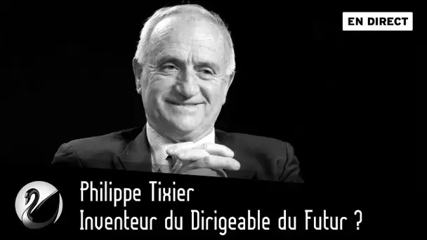 Philippe Tixier, Inventeur du Dirigeable du Futur ? [EN DIRECT]