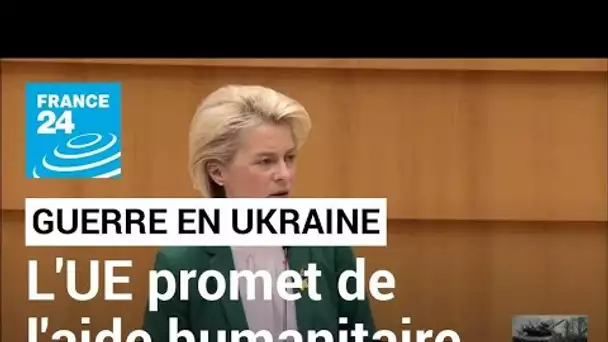 Ukraine : l'UE promet 500 millions d'euros pour l'aide humanitaire (von der Leyen) • FRANCE 24