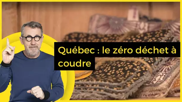 Québec : le zéro déchet à coudre - C Jamy