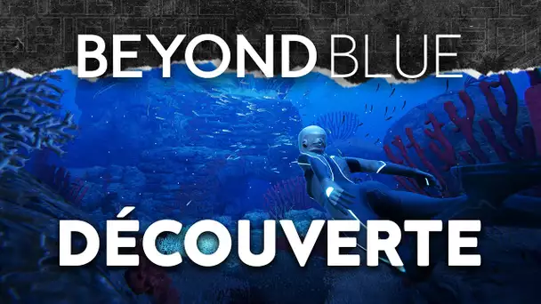 Beyond Blue #1 : Découverte