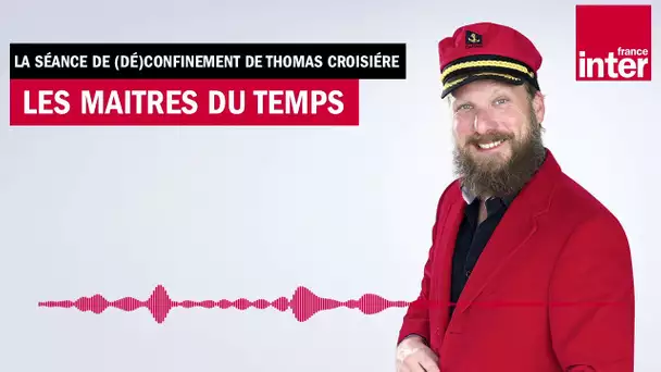 Les Maîtres du temps - La séance de (dé)confinement de Thomas Croisière