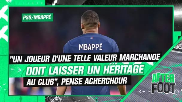 Mbappé : "Un joueur d'une telle valeur marchande doit laisser un héritage au club", tance Acherchour