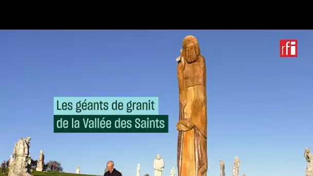 Les géants de granit de la Vallée des Saints • RFI